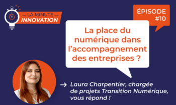 La minute innovation 010 – Le numérique dans l’accompagnement des entreprises