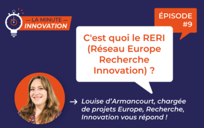 La Minute Innovation – Episode 009 | C’est quoi le RERI (Réseau Europe Recherche Innovation) ?