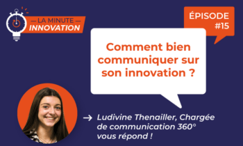 La Minute Innovation – Comment bien communiquer sur son innovation ?