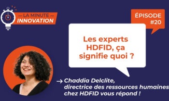 La Minute Innovation – Les experts HDFID, ca signifie quoi ?