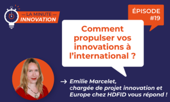 La Minute Innovation – Comment propulser vos innovations à l’international ?