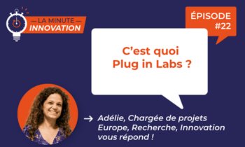 La Minute Innovation – C’est quoi Plug in Labs ?