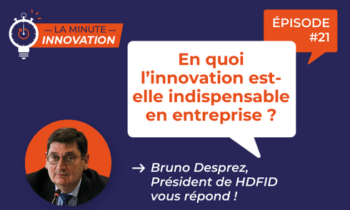 La Minute Innovation : En quoi l’innovation est-elle indispensable en entreprise ?